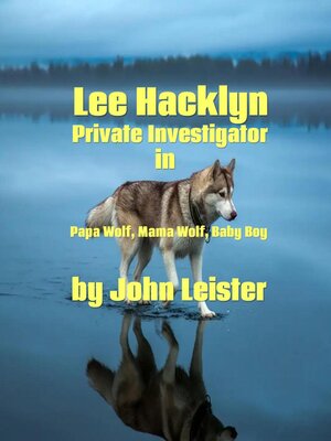 cover image of Lee Hacklyn Private Investigator in Papa Wolf, Mama Wolf, Baby Boy